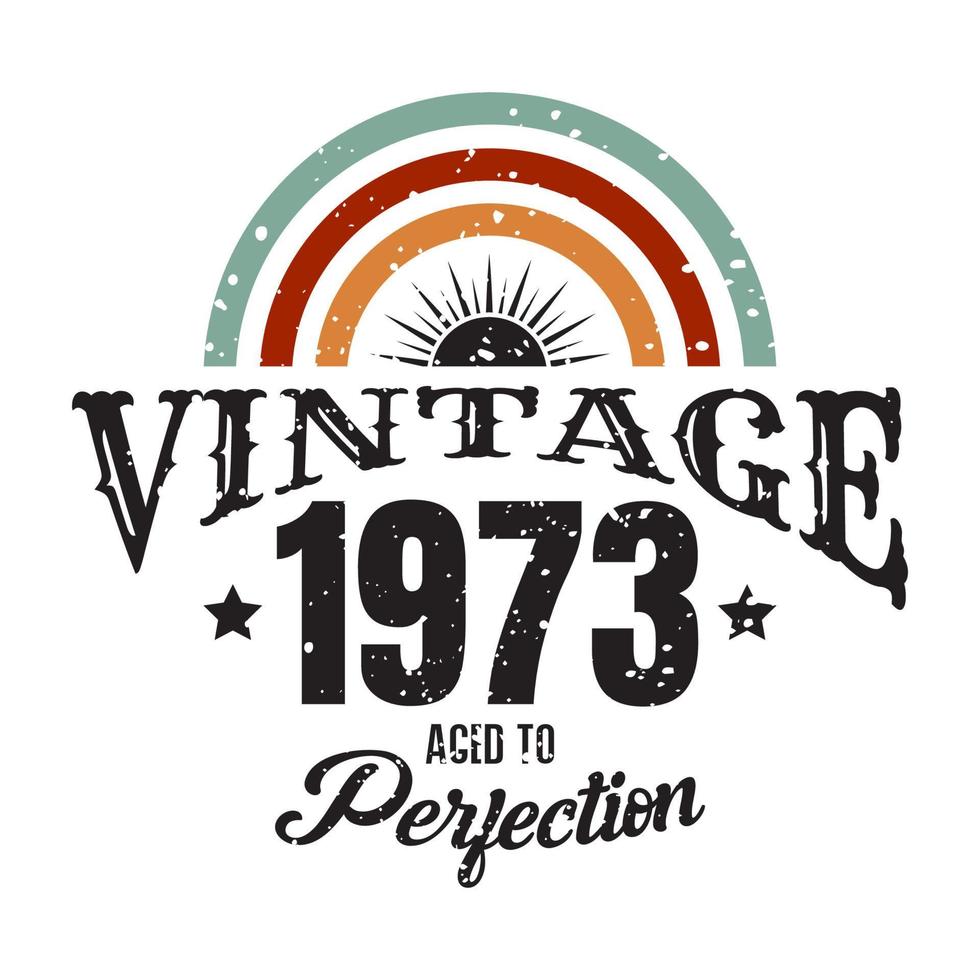 vintage 1973 Aged to perfection, 1973 birthday typography design vector