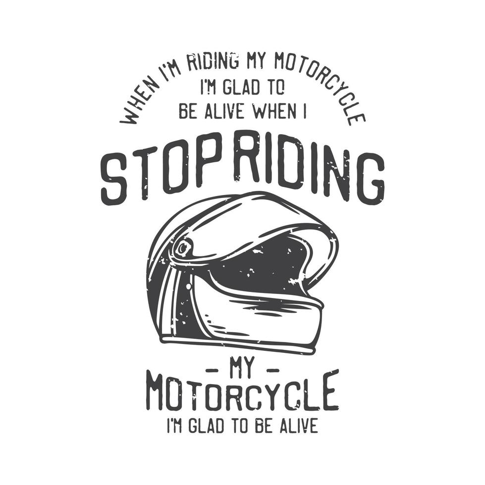 ilustración vintage americana cuando estoy montando mi motocicleta me alegro de estar vivo cuando dejo de andar en mi motocicleta me alegro de estar vivo para el diseño de la camiseta vector