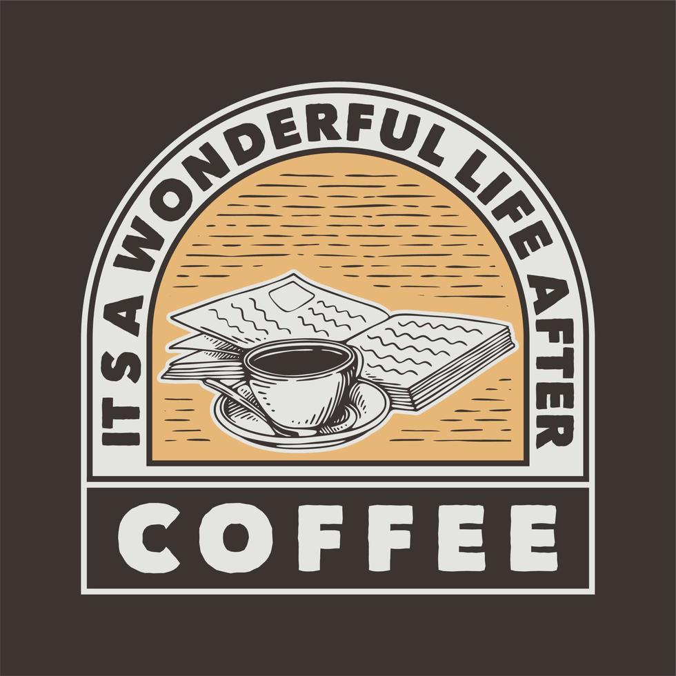 vintage slogan typography its a wonderful life after coffee for t shirt design vector