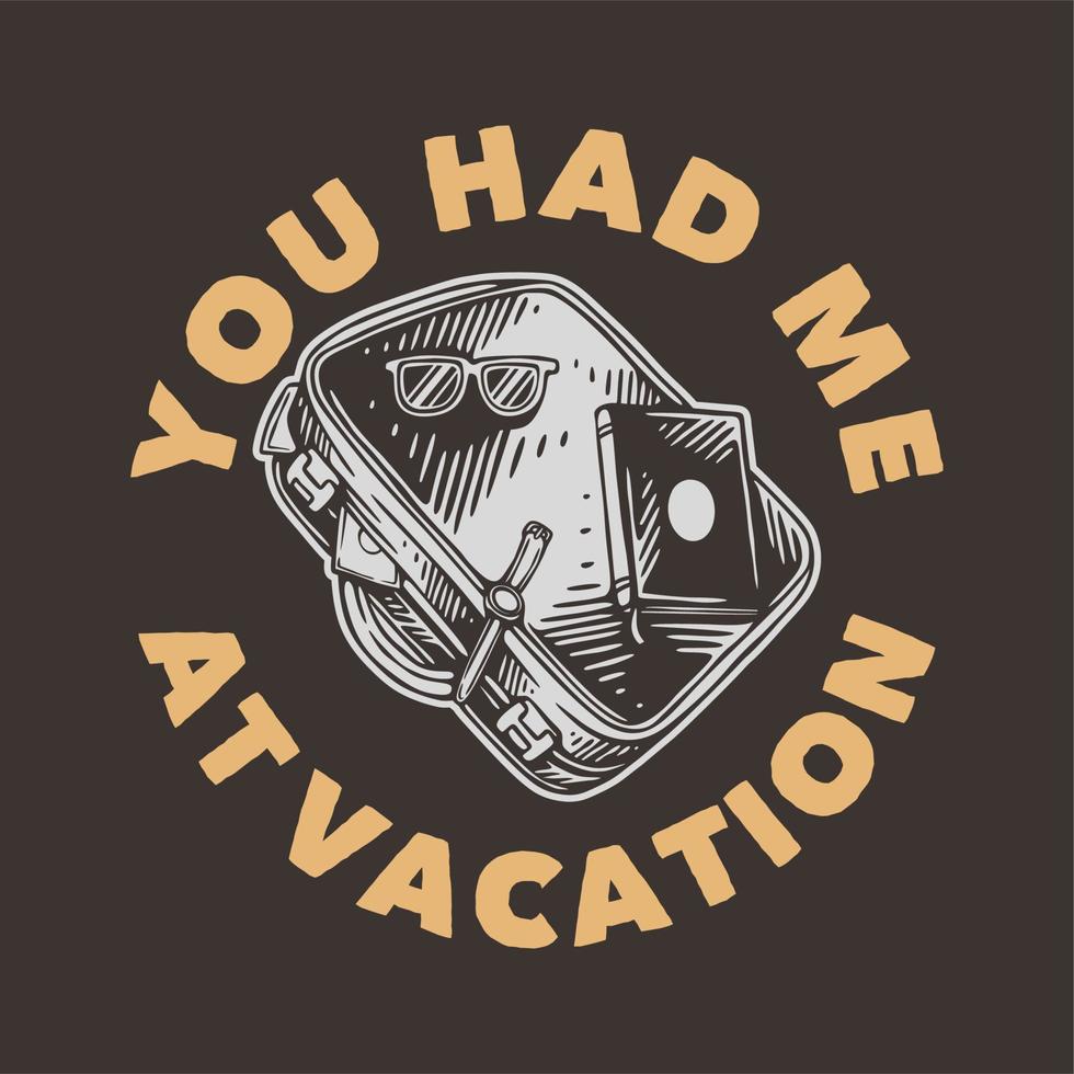 vintage slogan typography you had me at vacation for t shirt design vector