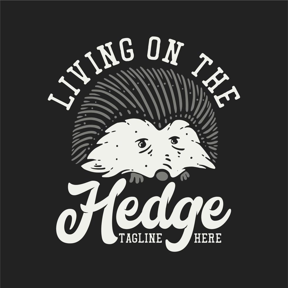 t shirt design living on the hedge with hedgehog and black background vintage illustration vector