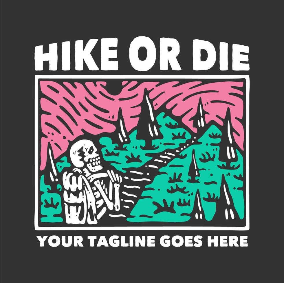 t shirt hike or die with skeleton carrying backpack with gray background vintage illustration vector