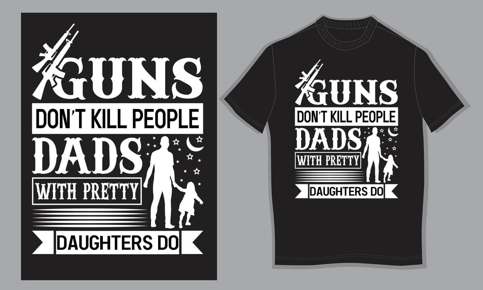 Guns don't kill people dads with pretty daughter do vector