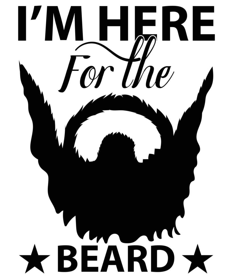 I'm Here For The Beard Vector T-Shirt Design