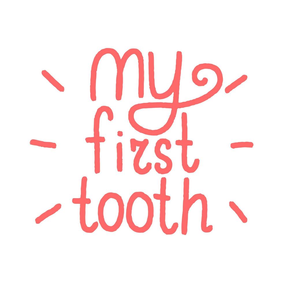 My first tooth hand drawn lettering. Festive slogan for party invitation or postcard. vector