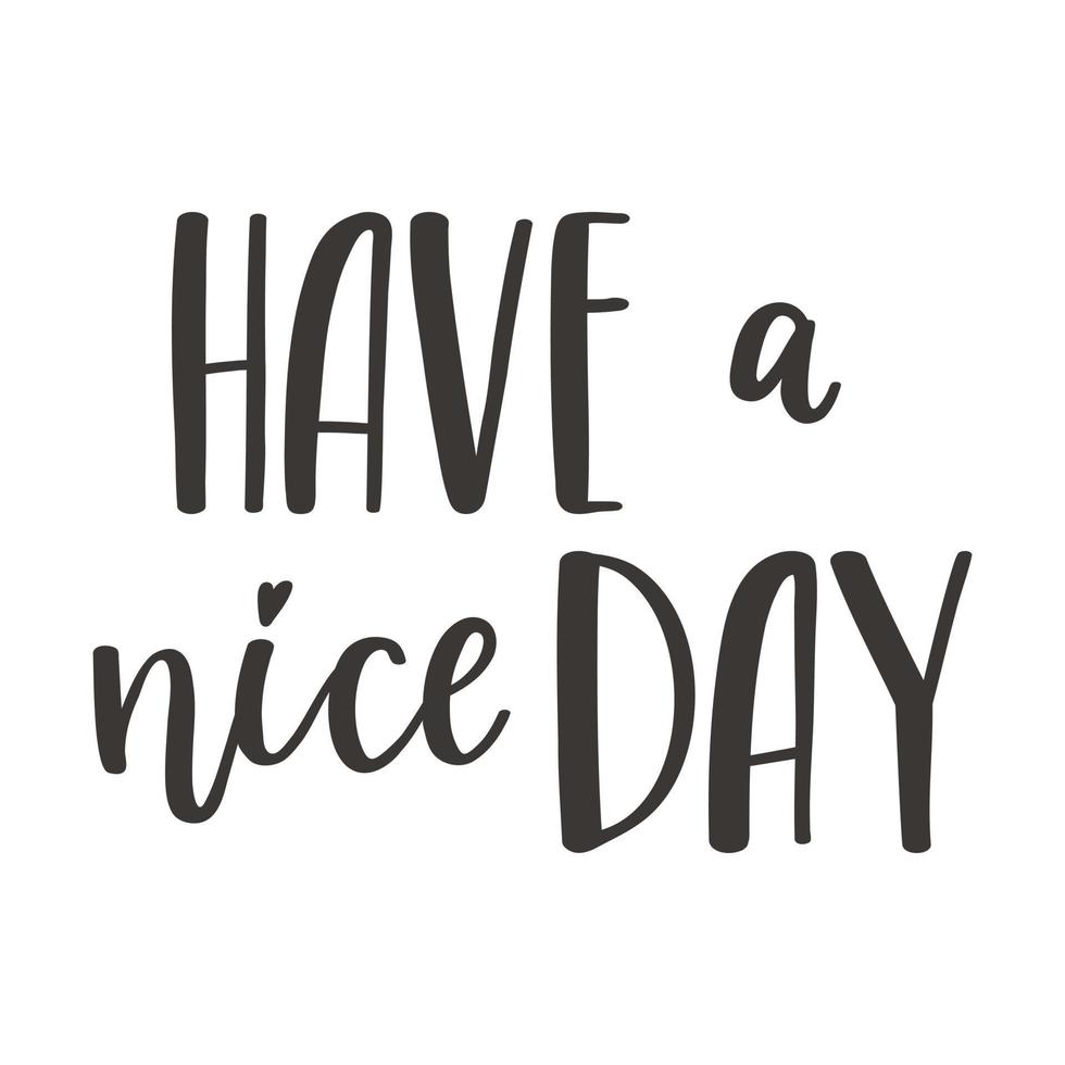 The handwritten phrase Have a nice day. Hand lettering. Words on the