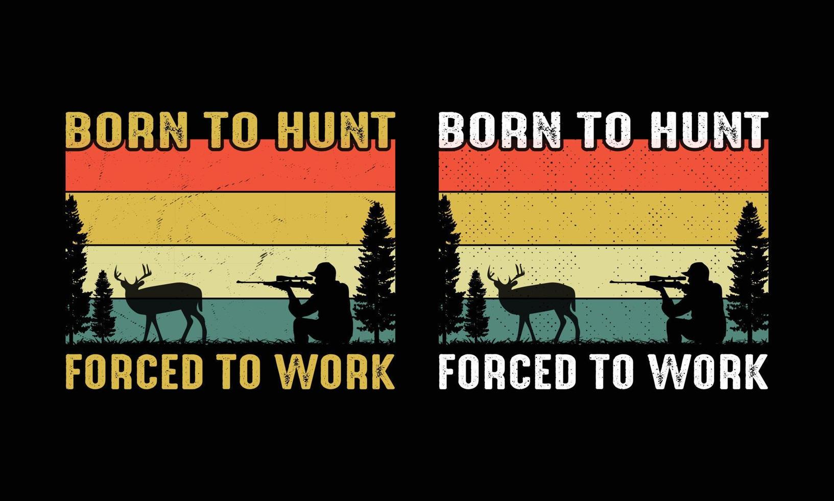 Born to hunt Forced to work T shirt Design. vector