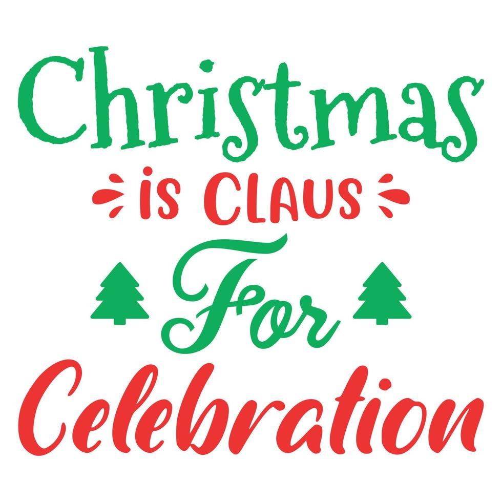 Christmas is Claus For Celebration vector