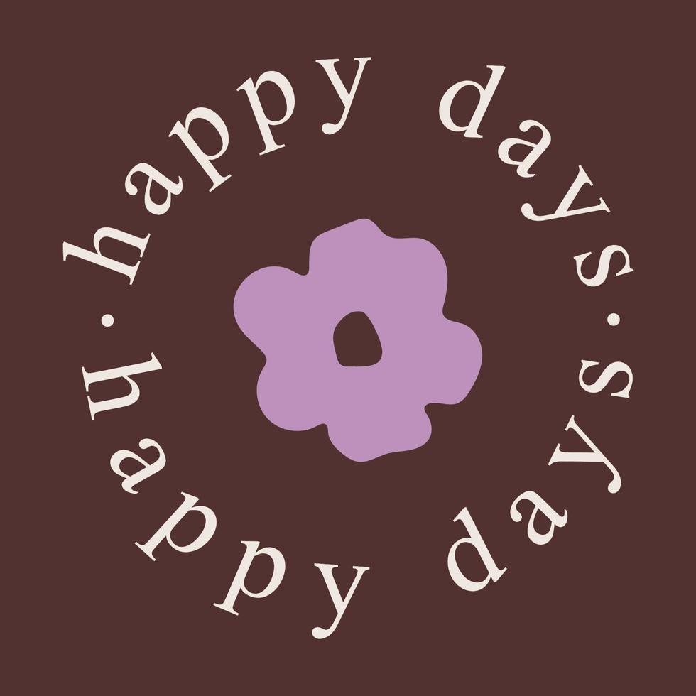 Happy Days Inspirational Quotes with 90s Flower vector