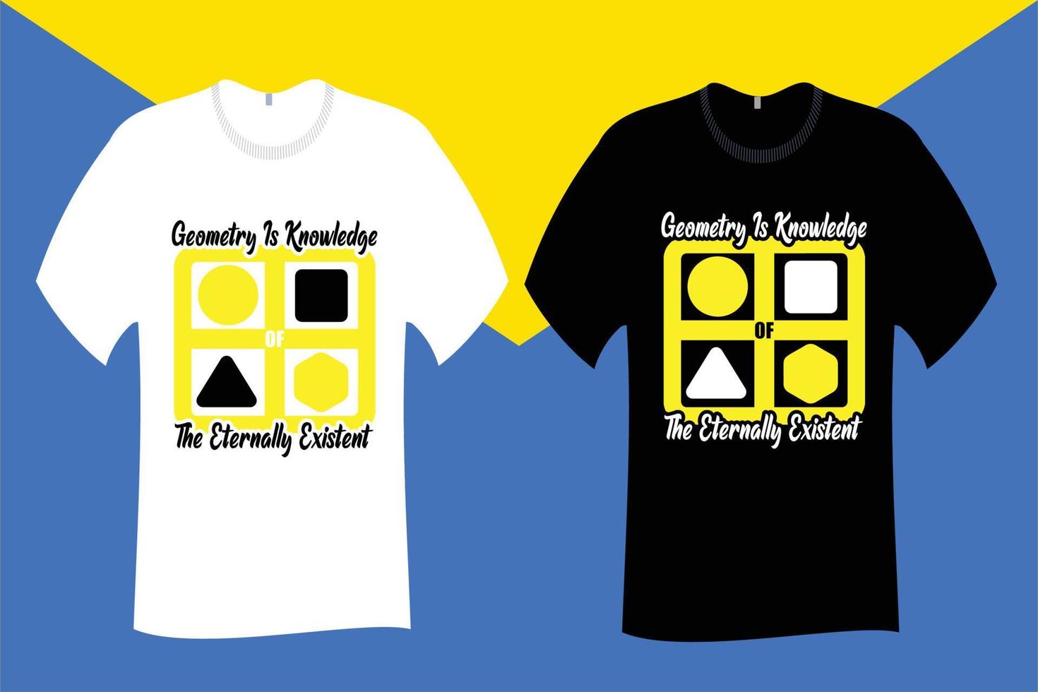 Geometry is knowledge of the eternally existent T Shirt vector