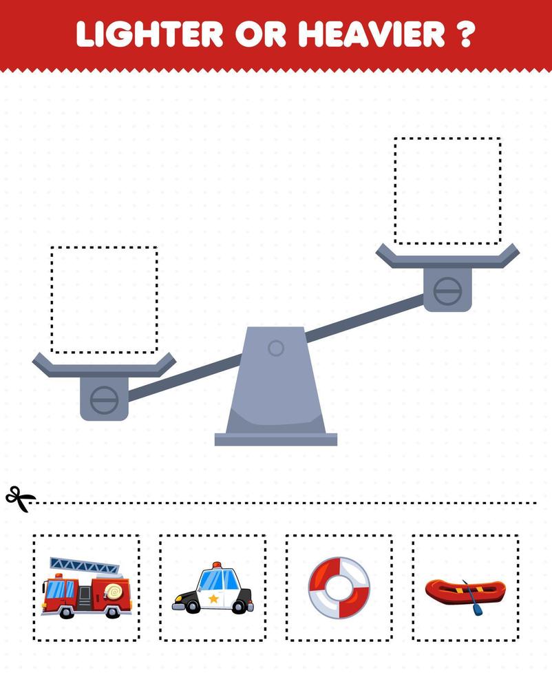 Education game for children lighter or heavier cut pictures below and glue to the right box with cartoon rescue transportation firetruck police lifebuoy vector