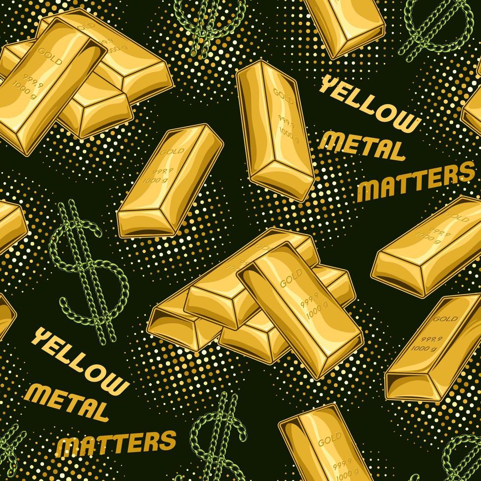 Pattern with stacked gold bars, dotted halftone round shapes, dollar signs, text. Yellow metal matters. Vintage vector illustration on a dark green background. Treasures, luxury, rich concept