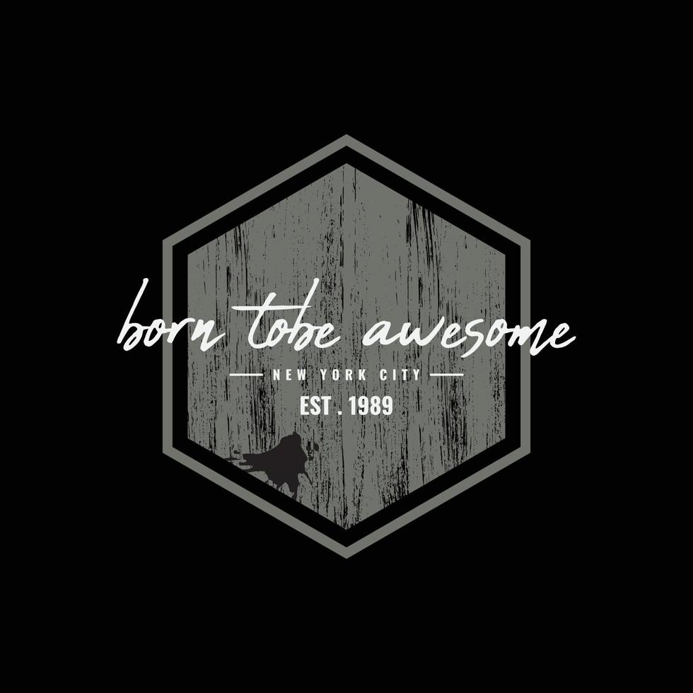 Born to be awesome typography slogan for print t shirt design vector