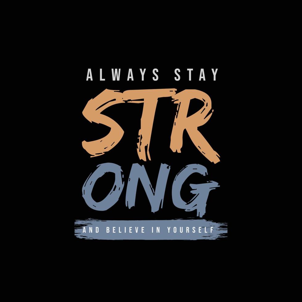 Always stay strong typography slogan for print t shirt design vector