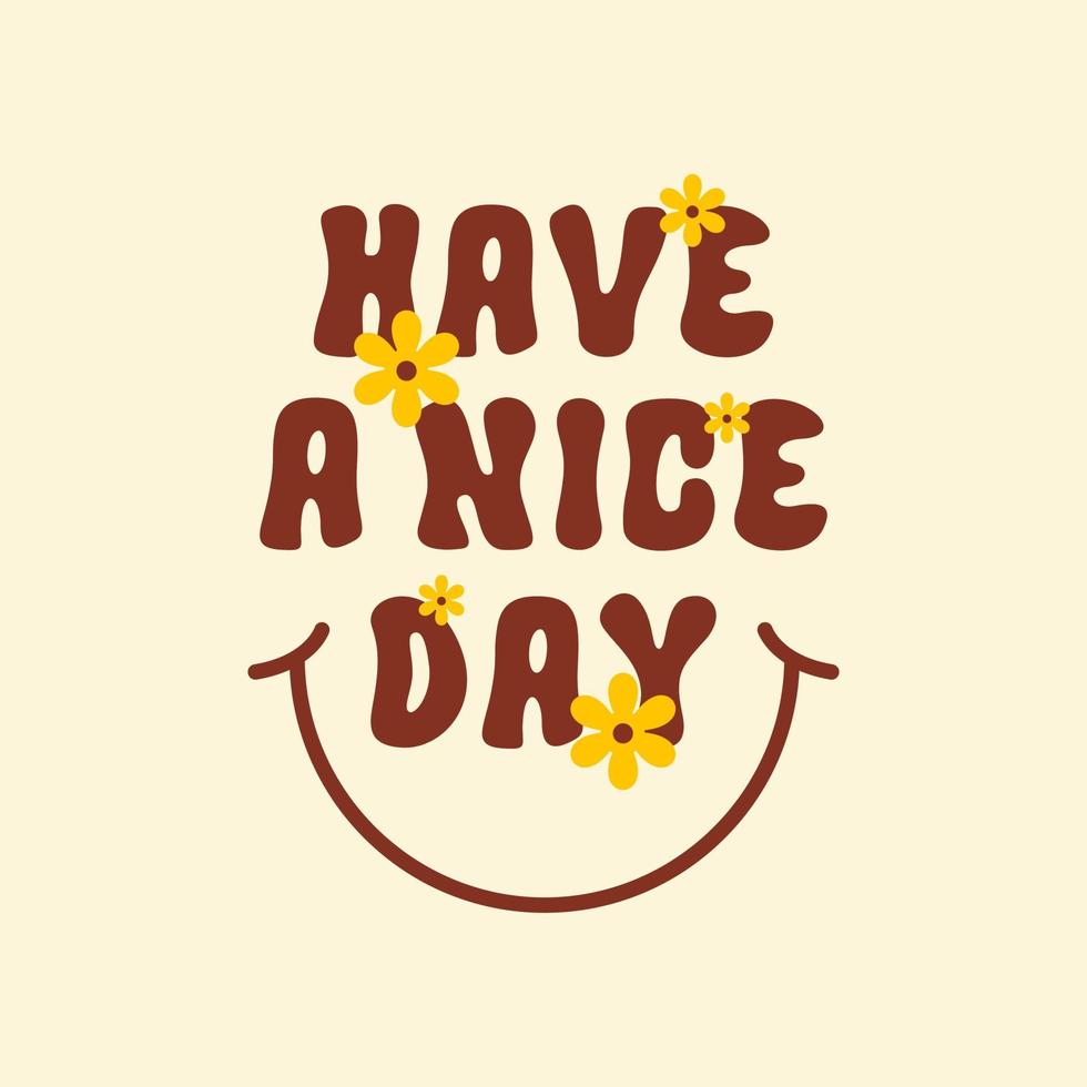 Have a nice day retro hippie design illustration, positive message phrase isolated on a beige background. Trendy vector illustration