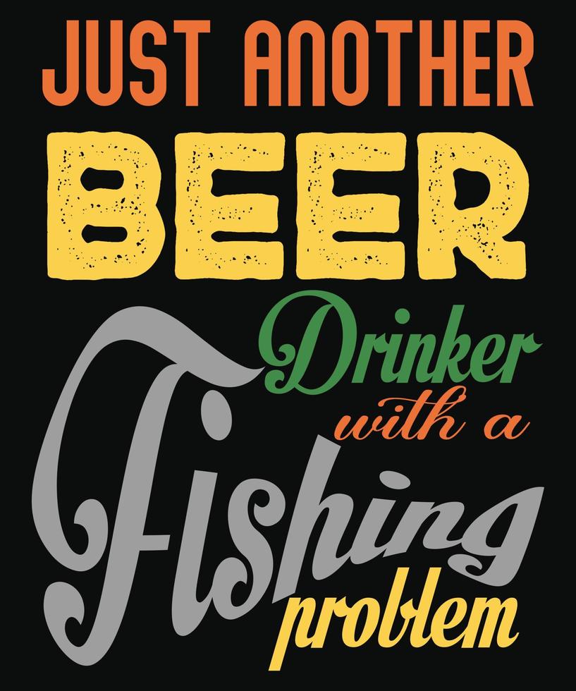 solo otro bebedor de cerveza con un diseño de camiseta de problema de pesca para pescar vector