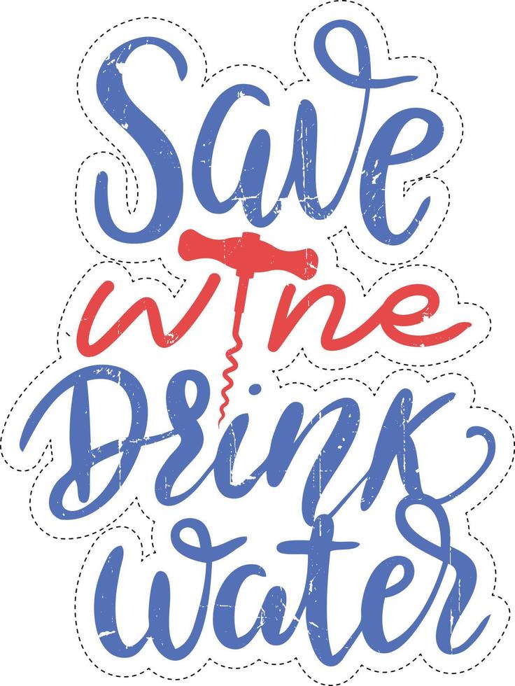 Quote - Save wine Drink water. Handwritten lettering with wine bottle opener. vector