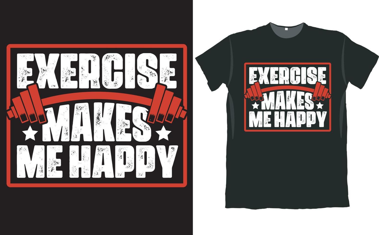 Exercise Makes Me Happy T Shirt Design vector