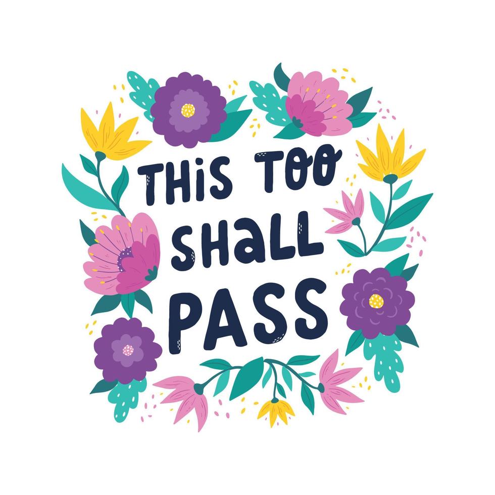 motivational lettering quote 'This too shall pass' decorated with wreath of flowers. Good for greeting cards, posters, prints, templates, banners, etc. EPS 10 vector