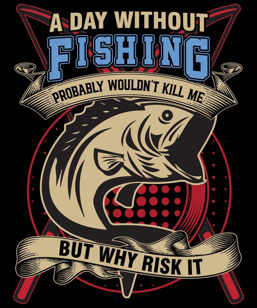 A day without fishing......Fishing T Shirt Design vector