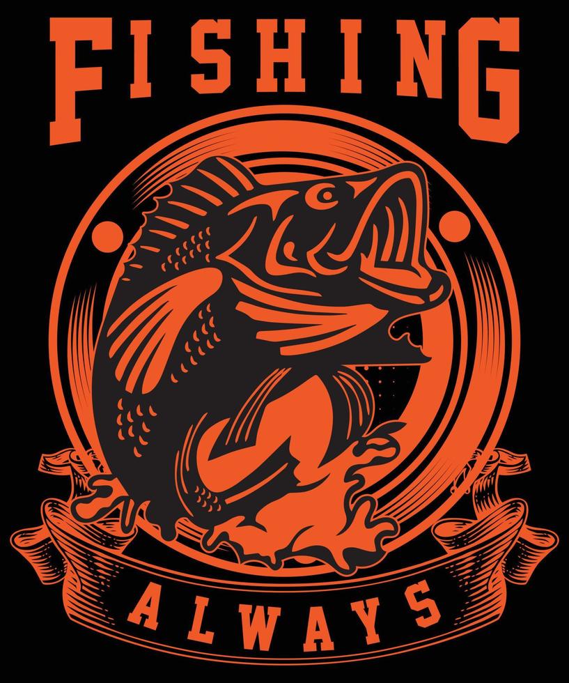 Fishing Always......Fishing T Shirt Design vector