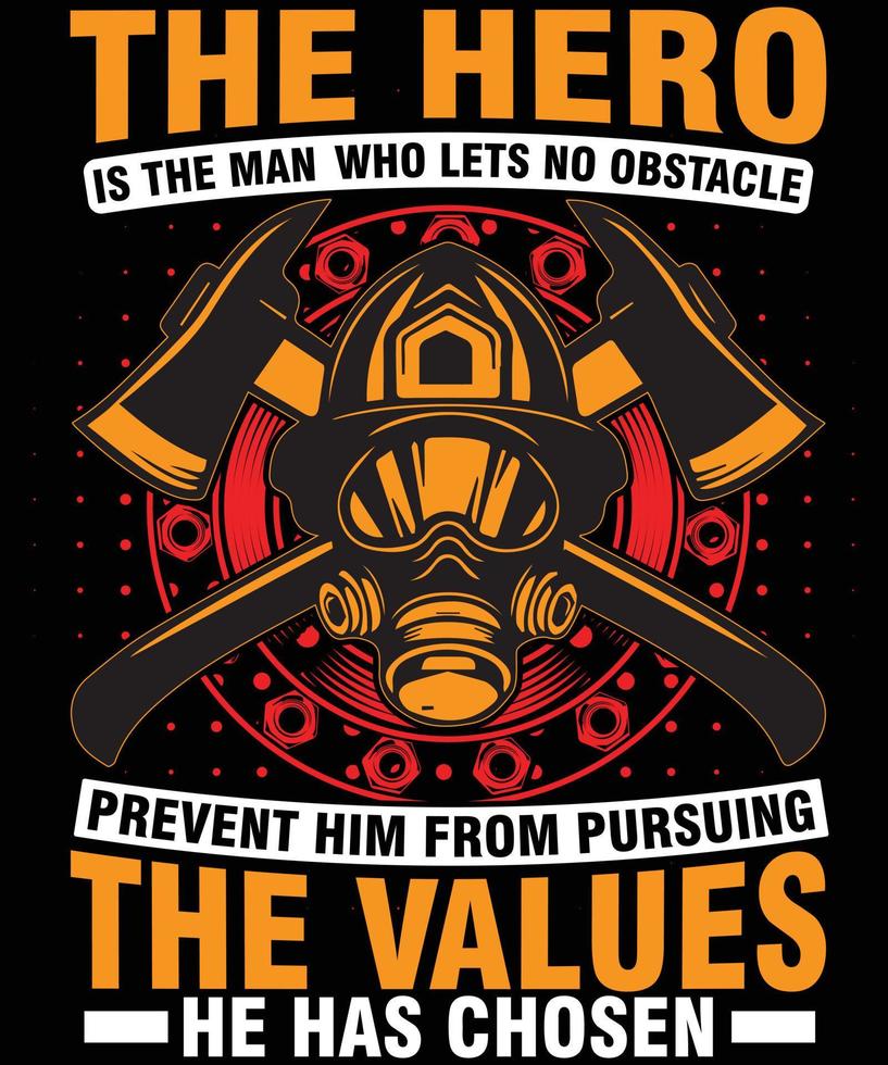 The hero is the man.......Firefighter T Shirt Design vector