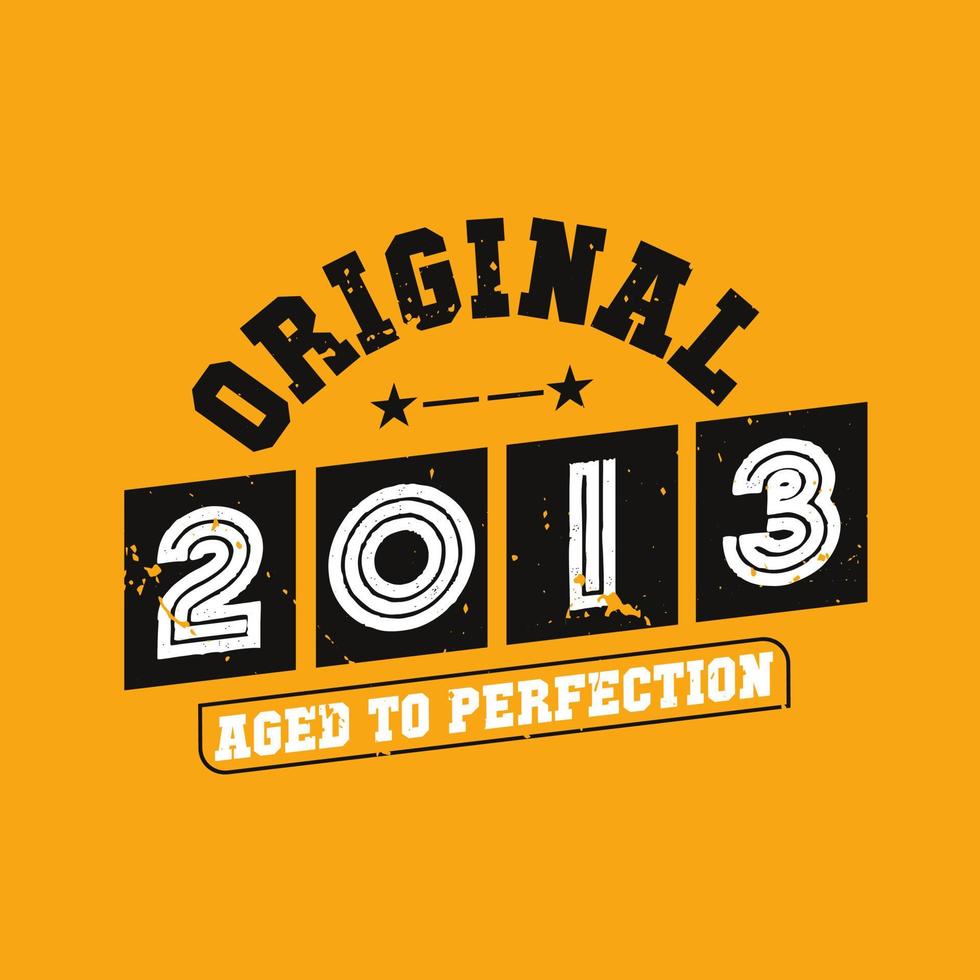 Original 2013 Aged to Perfection. 2013 Vintage Retro Birthday vector