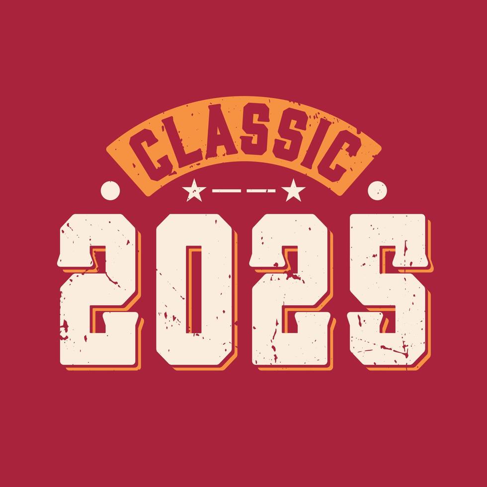 Classic 2025. 2025 Vintage Retro Birthday vector