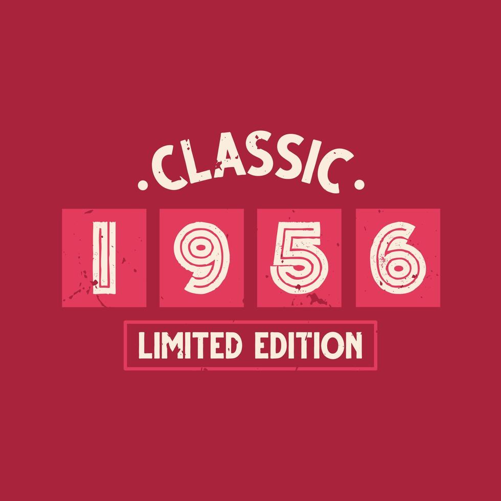 Classic 1956 Limited Edition. 1956 Vintage Retro Birthday vector