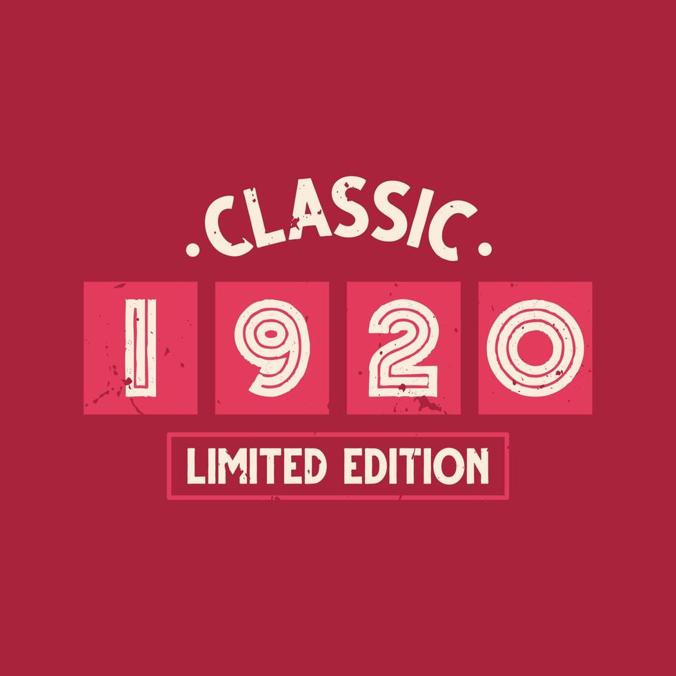 Classic 1920 Limited Edition. 1920 Vintage Retro Birthday vector