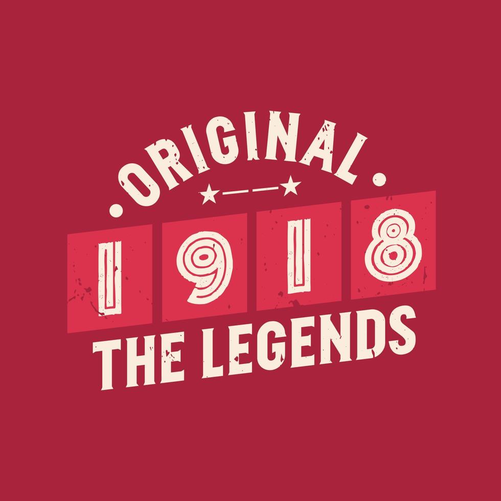 Original 1918 The Legends. 1918 Vintage Retro Birthday vector