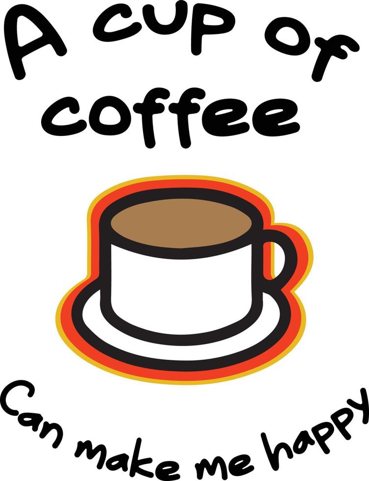 a cup of coffee can make me happy vector illustration