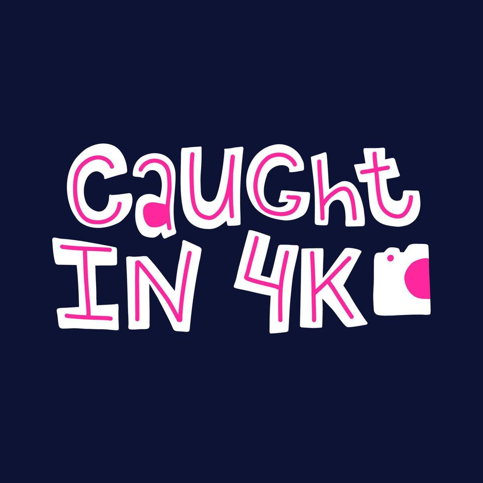 Caught in 4k lettering phrase for tshirt vector