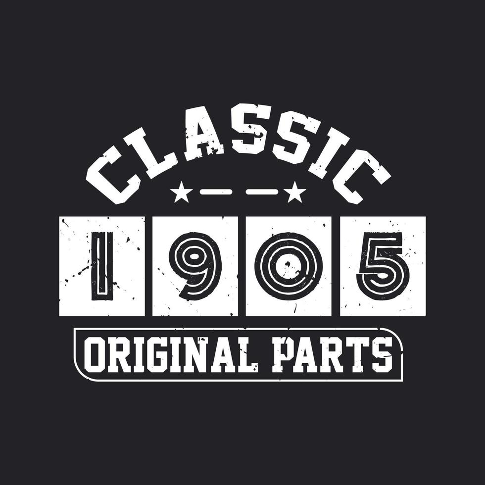 Classic 1905 Original Parts. 1905 Vintage Retro Birthday vector