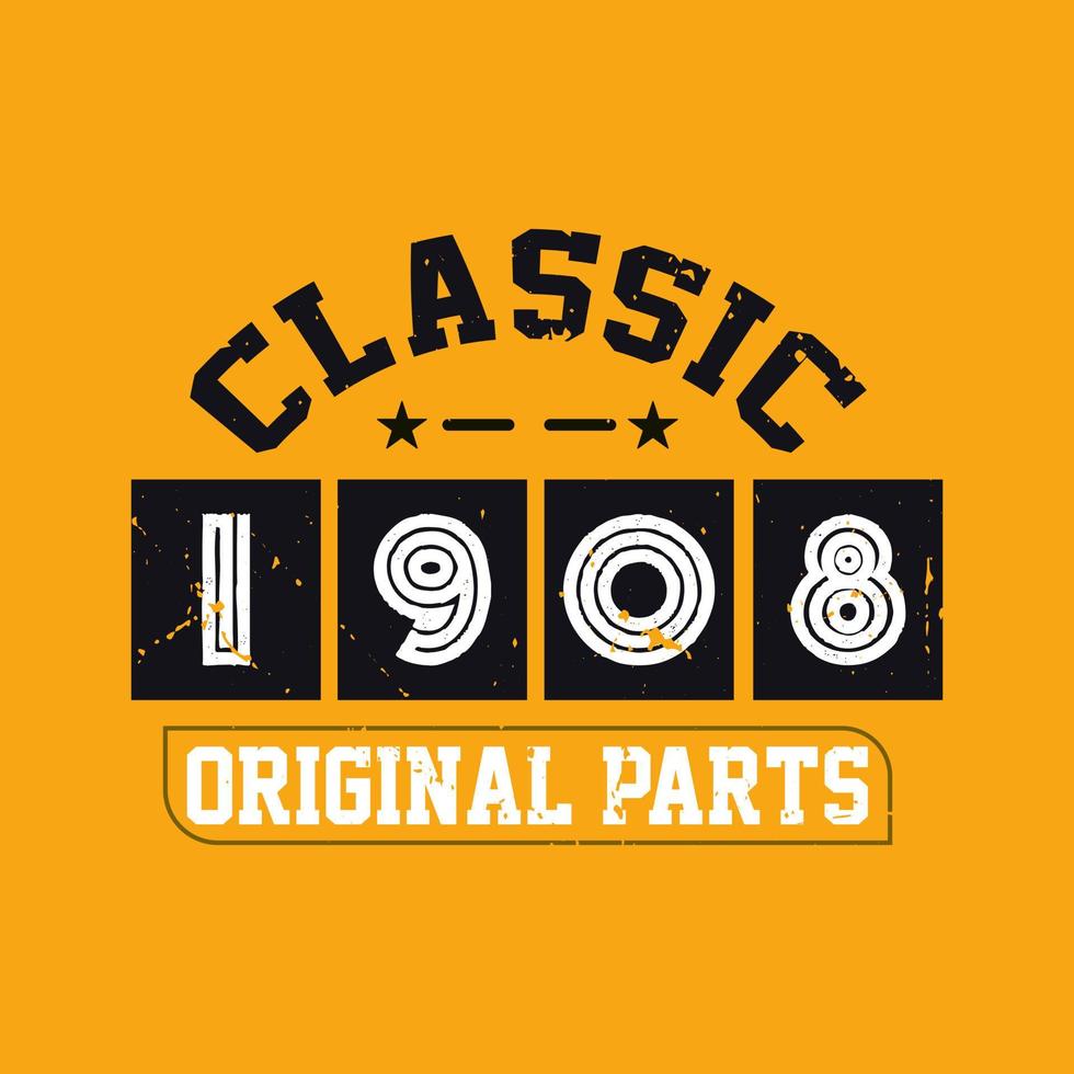 Classic 1908 Original Parts. 1908 Vintage Retro Birthday vector