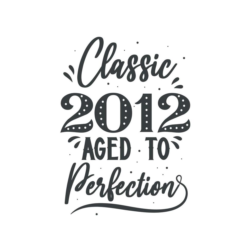 Born in 2012 Vintage Retro Birthday, Classic 2012 Aged to Perfection vector