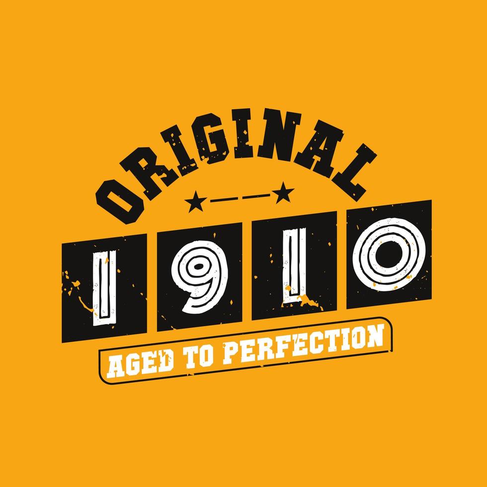 Original 1910 Aged to Perfection. 1910 Vintage Retro Birthday vector