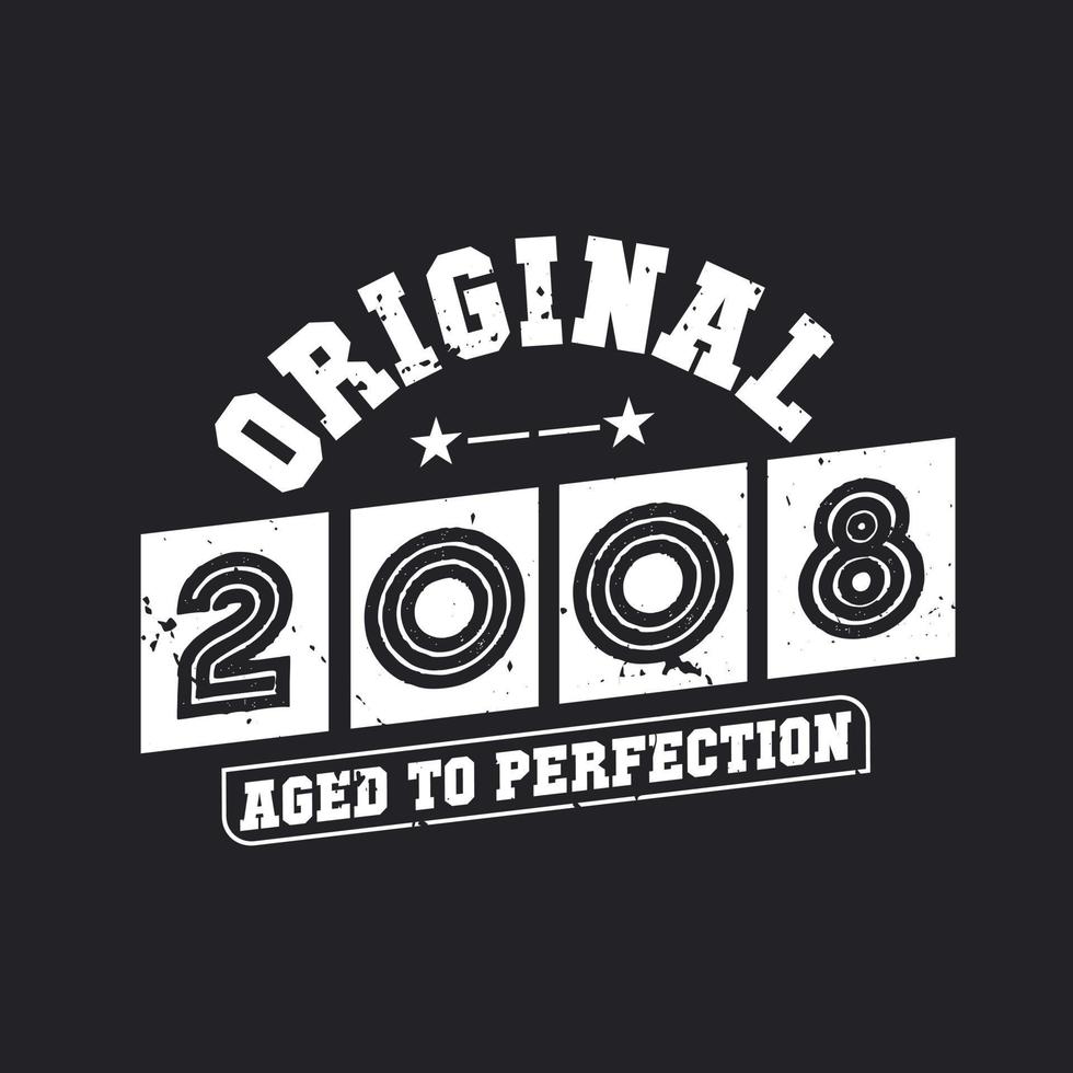 Born in 2008 Vintage Retro Birthday, Original 2008 Aged to Perfection vector