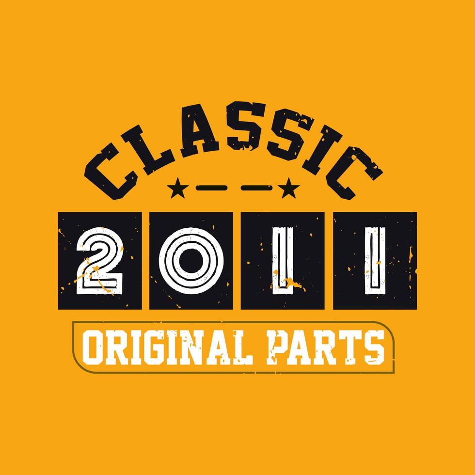 Classic 2011 Original Parts. 2011 Vintage Retro Birthday vector