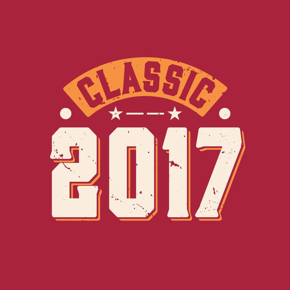 Classic 2017. 2017 Vintage Retro Birthday vector