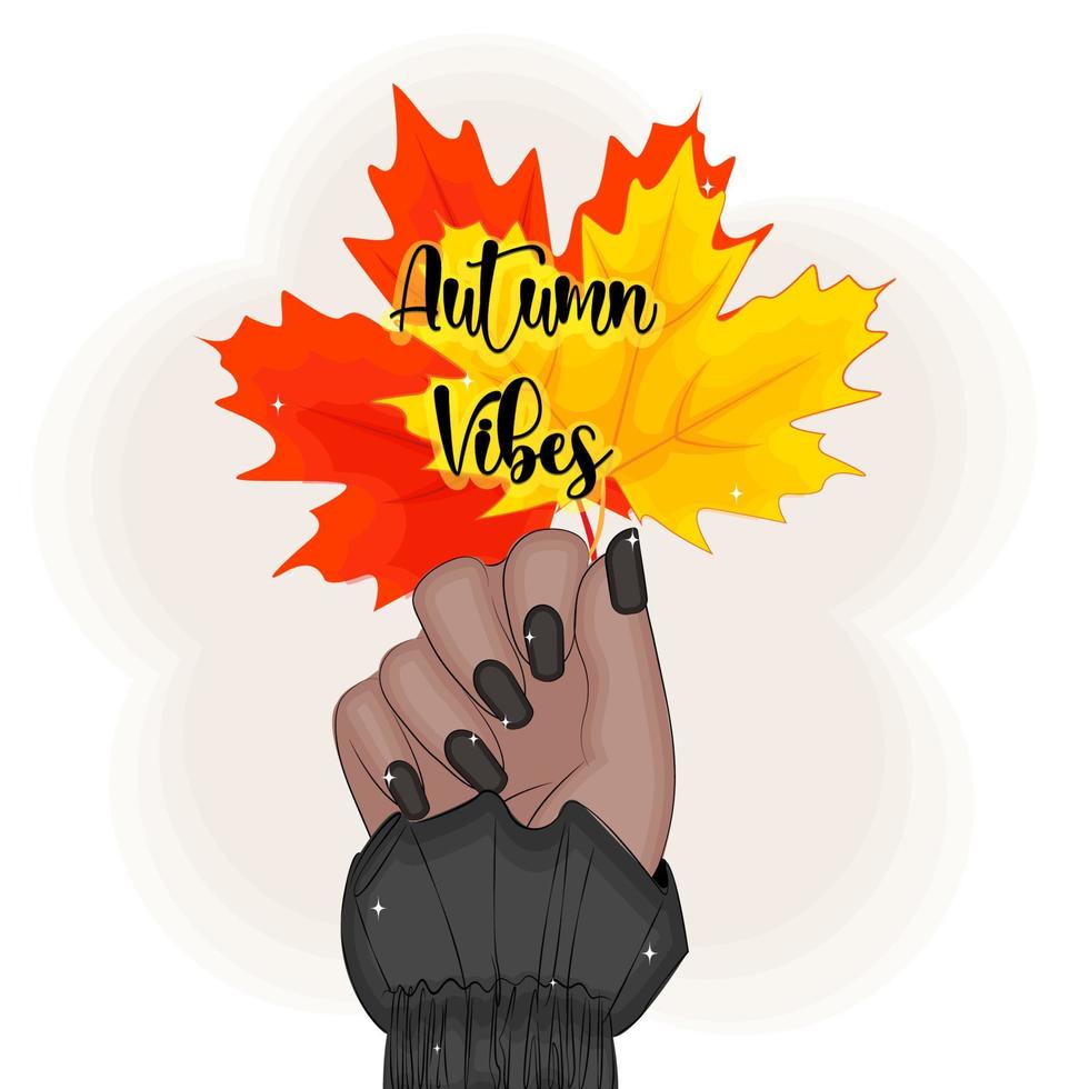 Autumn vibes,Hand female holding autumn maple leaves fashion vector illustration, print