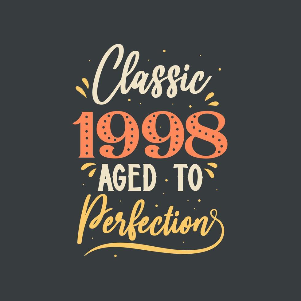 Classic 1998 Aged to Perfection. 1998 Vintage Retro Birthday vector