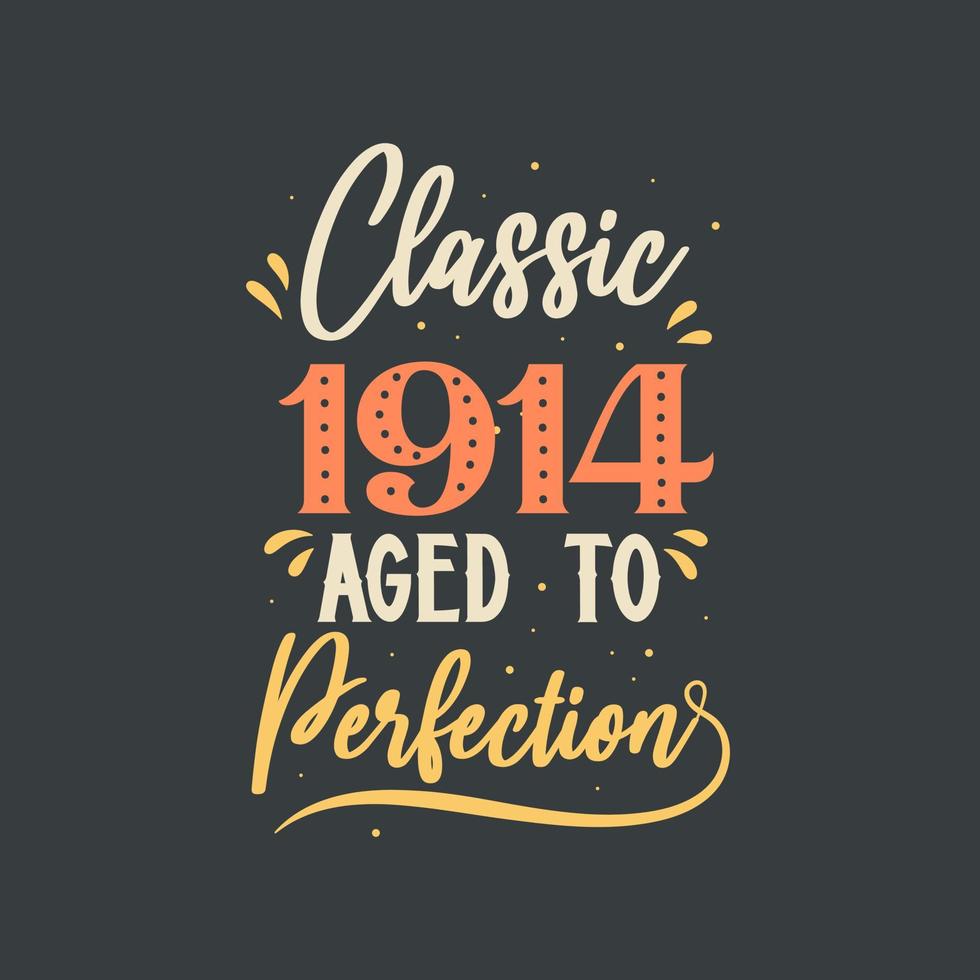 Classic 1914 Aged to Perfection. 1914 Vintage Retro Birthday vector