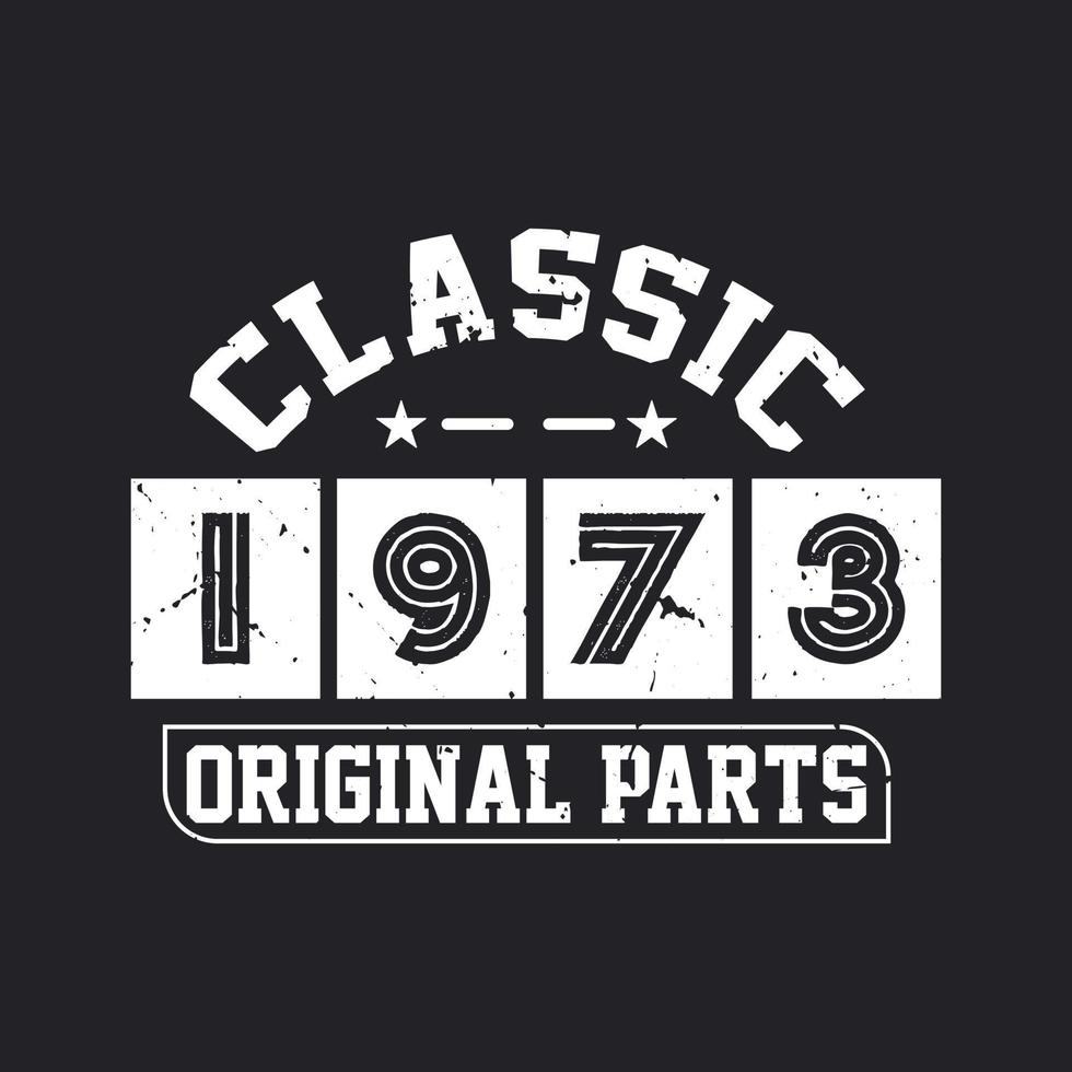 Born in 1973 Vintage Retro Birthday, Classic 1973 Original Parts vector