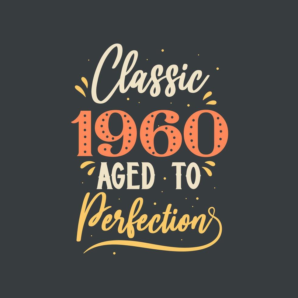 Classic 1960 Aged to Perfection. 1960 Vintage Retro Birthday vector