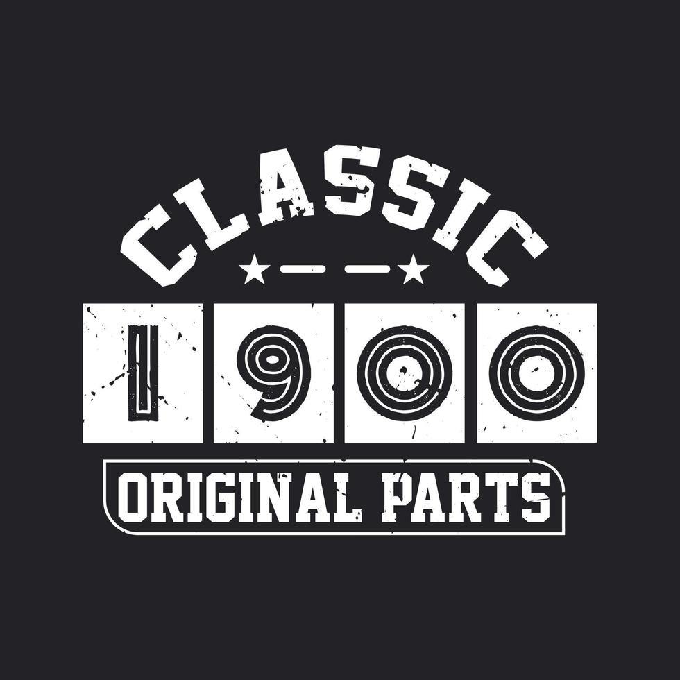 Born in 1900 Vintage Retro Birthday, Classic 1900 Original Parts vector