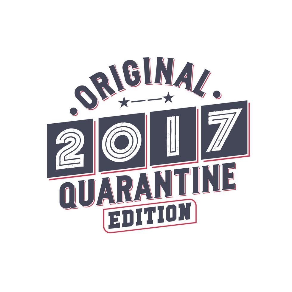 Born in 2017 Vintage Retro Birthday, Original 2017 Quarantine Edition vector