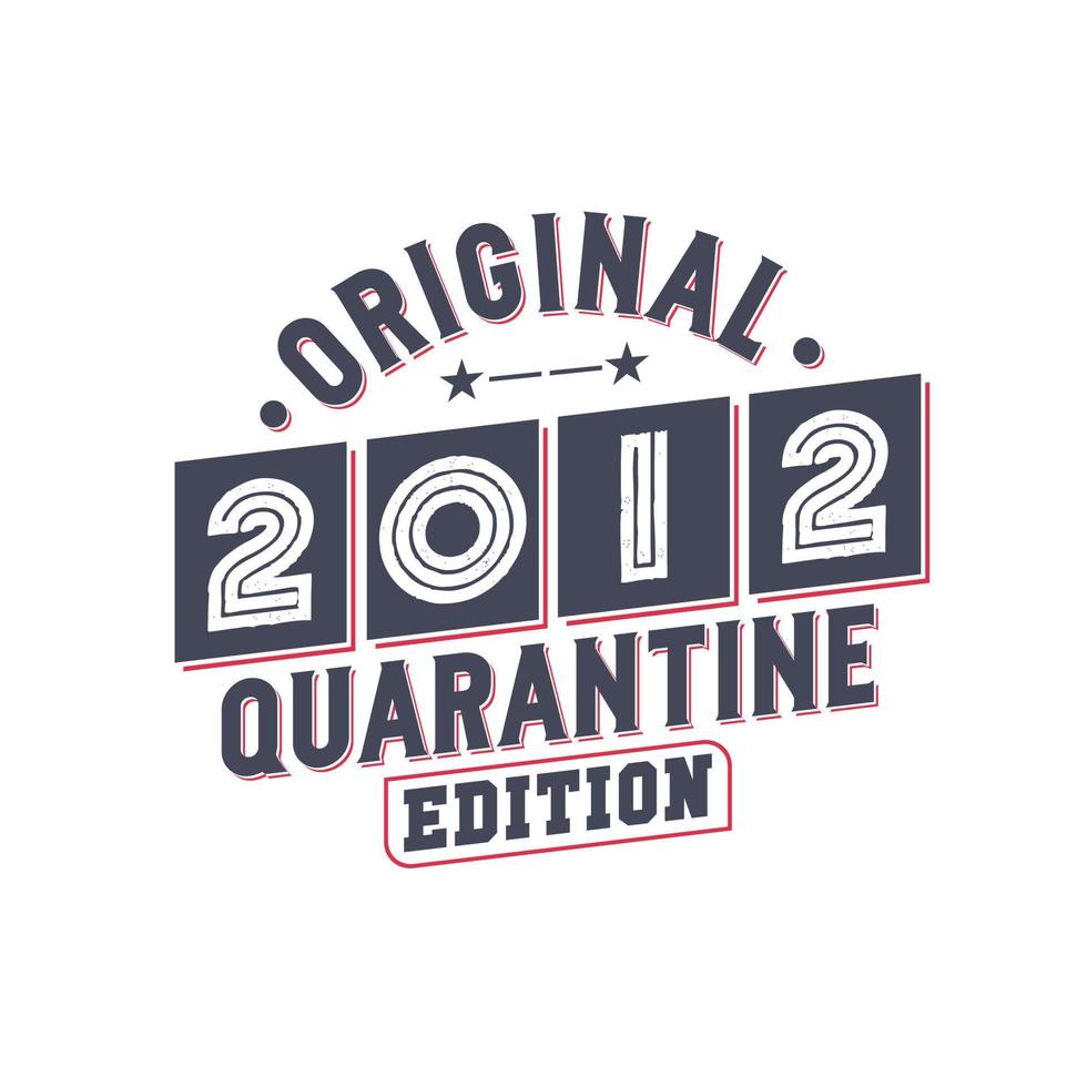 Born in 2012 Vintage Retro Birthday, Original 2012 Quarantine Edition vector