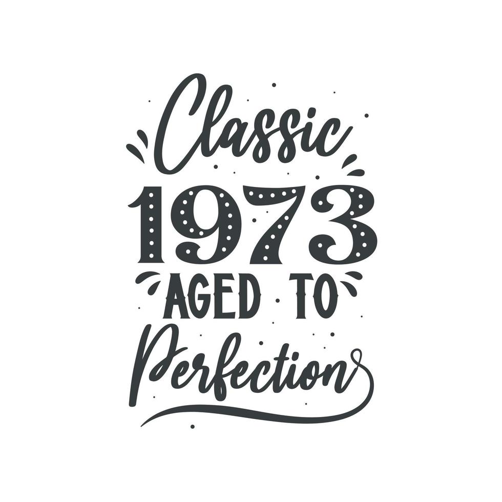 Born in 1973 Vintage Retro Birthday, Classic 1973 Aged to Perfection vector