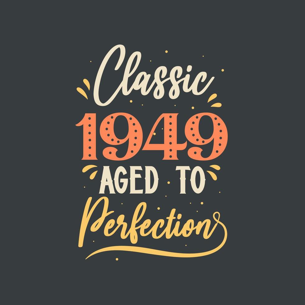 Classic 1949 Aged to Perfection. 1949 Vintage Retro Birthday vector